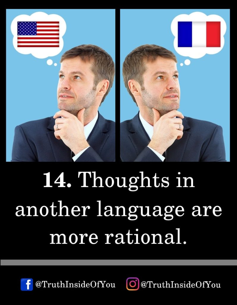 14. Thoughts in another language are more rational.