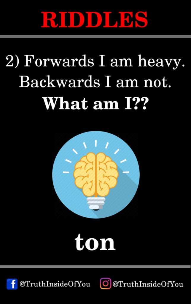 2. Forwards I am heavy. Backwards I am not. What am I