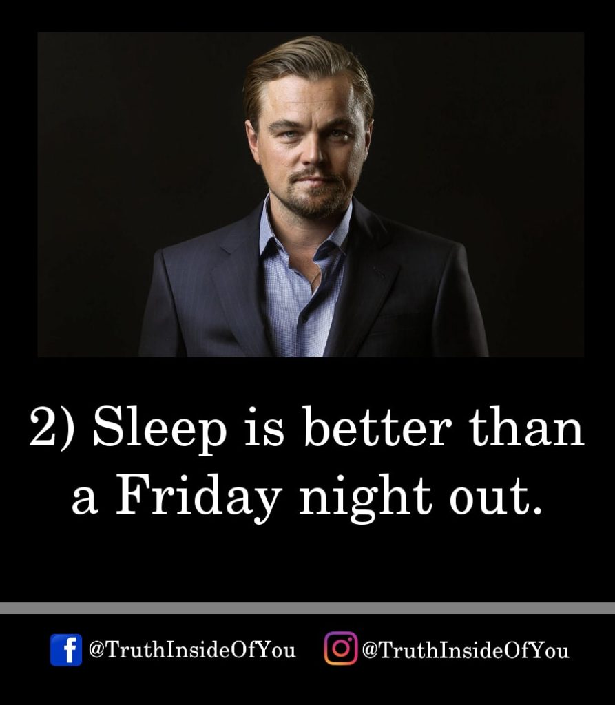 2. Sleep is better than a Friday night out.