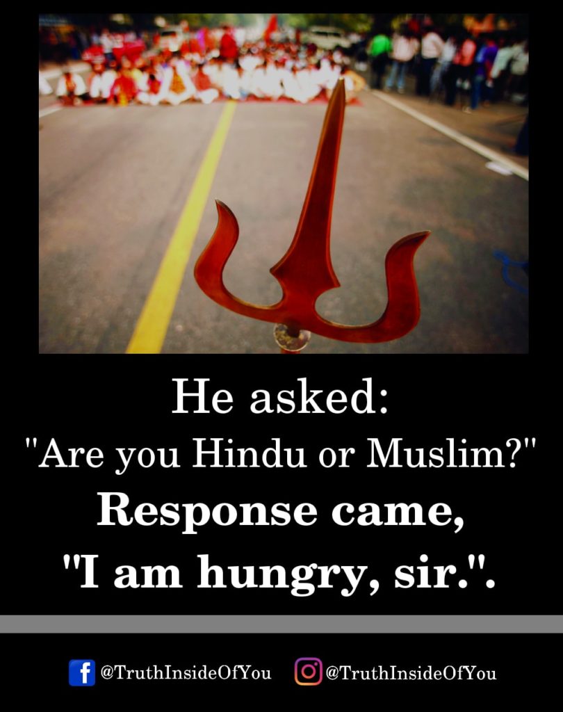 4. He asked _Are you Hindu or Muslim Response came, I am hungry, sir