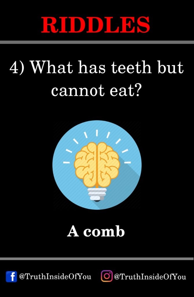 4. What has teeth but cannot eat