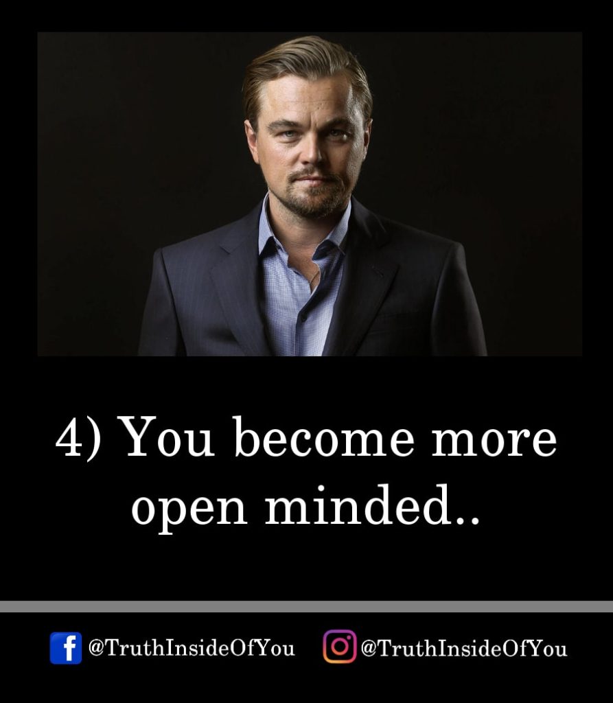 4. You become more open minded.