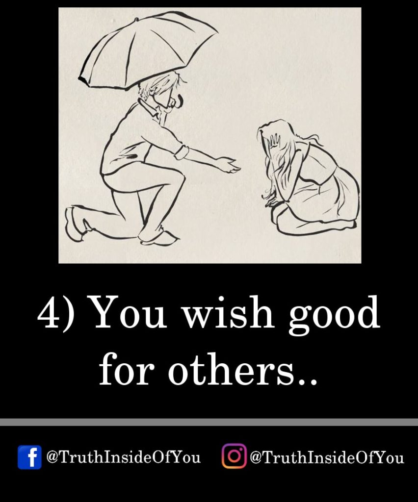 4. You wish good for others.