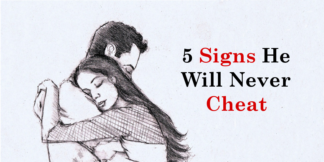 5 Signs He Will Never Cheat