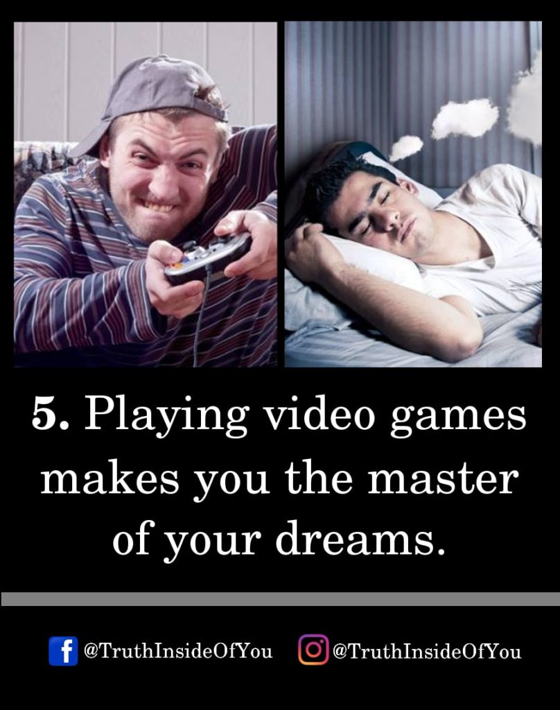 5. Playing video games makes you the master of your dreams.