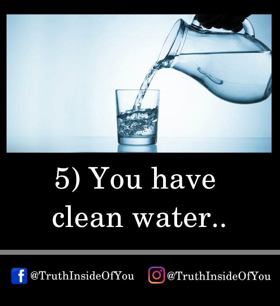 5. You have clean water.
