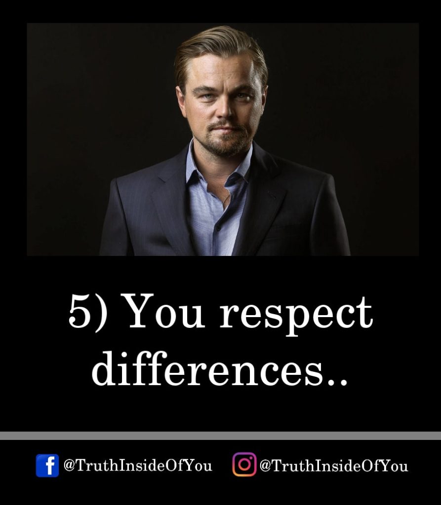 5. You respect differences.