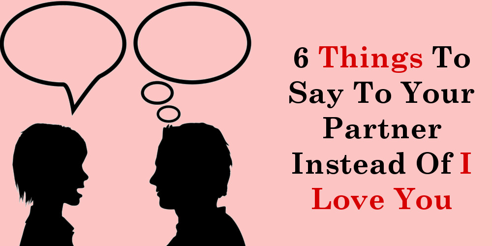 6 Things To Say To Your Partner Instead Of I Love You