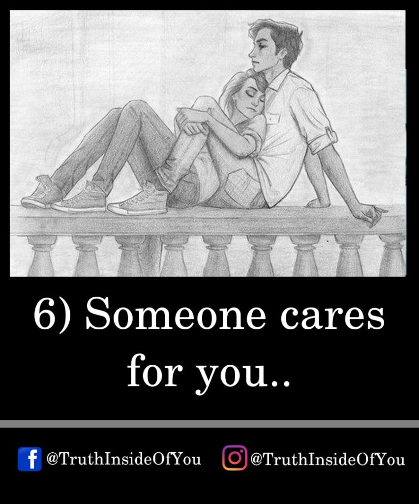 6. Someone cares for you.