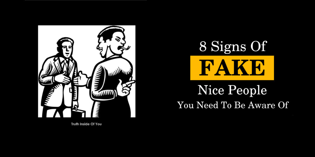 8 Signs Of FAKE Nice People You Need To Be Aware Of