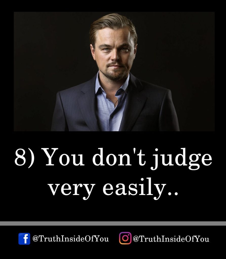 8. You don't judge very easily.