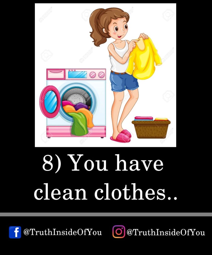 8. You have clean clothes.