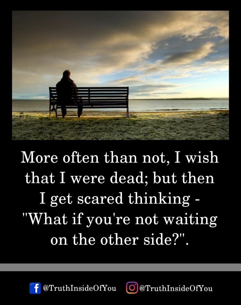 9. More often than not, I wish that I were dead thinking