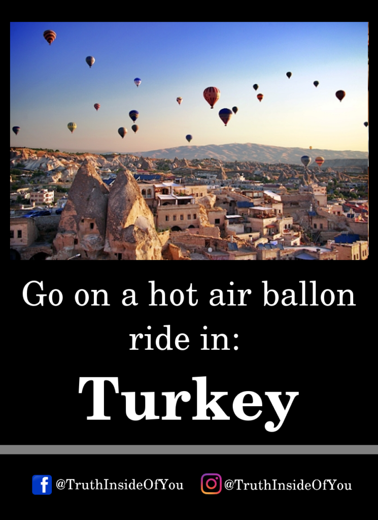 Go on a hot air ballon ride in_ Turkey