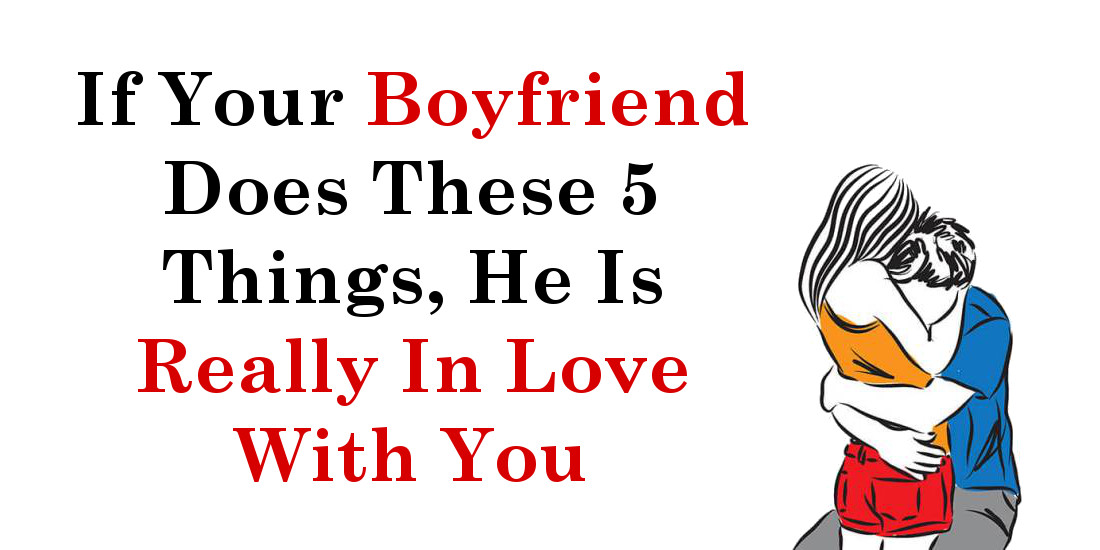 If Your Boyfriend Does These 5 Things, He Is Really In Love With You