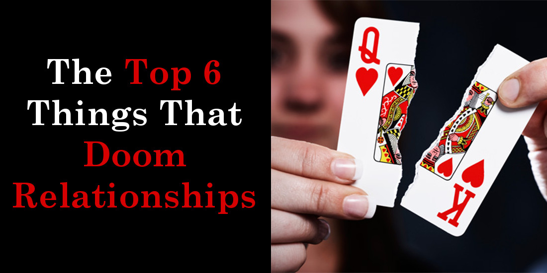The Top 6 Things That Doom Relationships