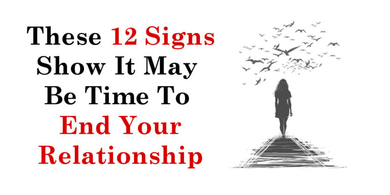 These 12 Signs Show It May Be Time To End Your Relationship