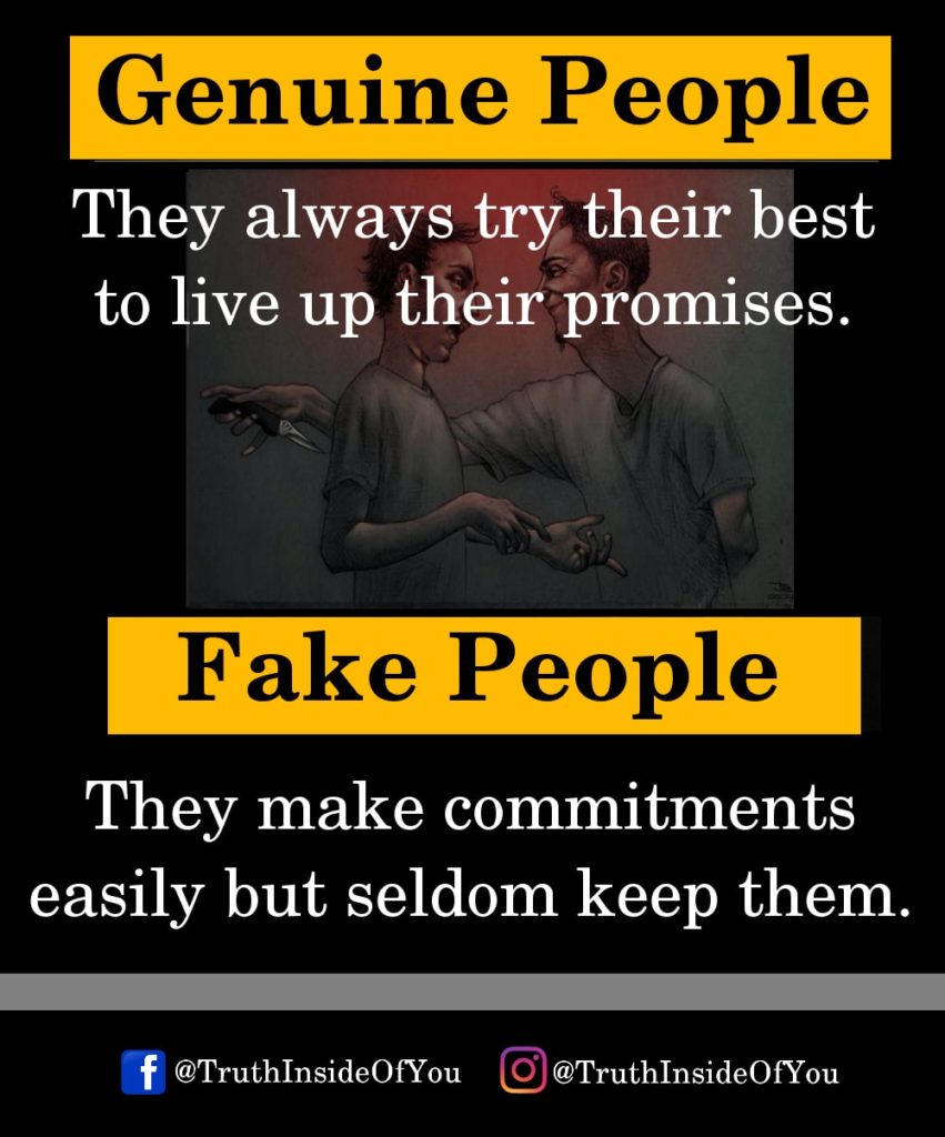 They always try their best to live up their promises. They make commitments easily but seldom keep them.