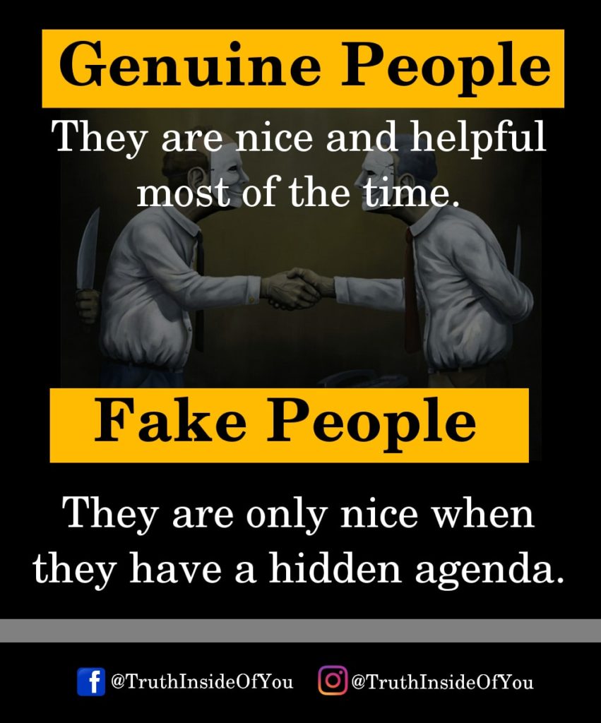 They are nice and helpful most of the time. They are only nice when they have a hidden agenda.
