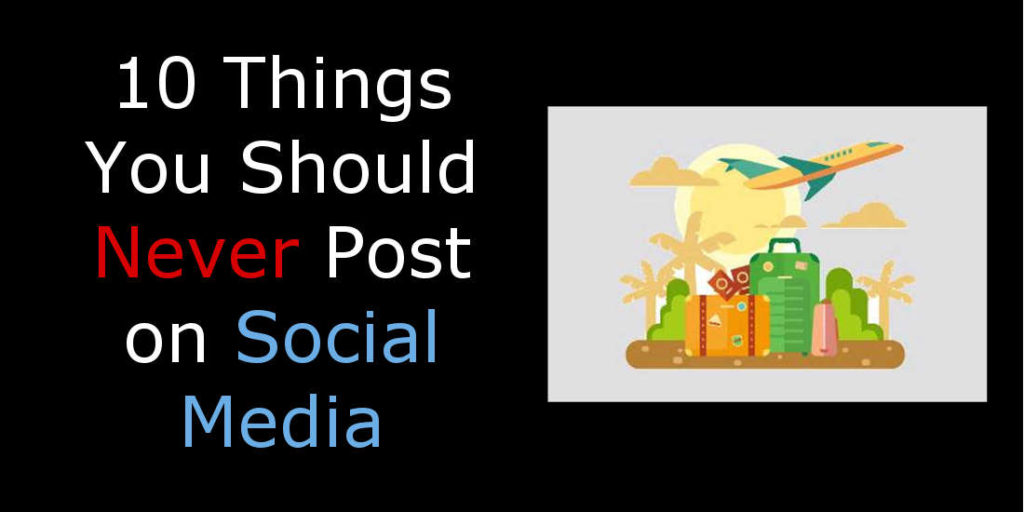 10 Things You Should Never Post on Social Media - Truth Inside Of You
