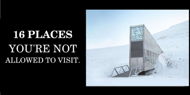 The 16 Awesome Places You're Not Allowed To Visit