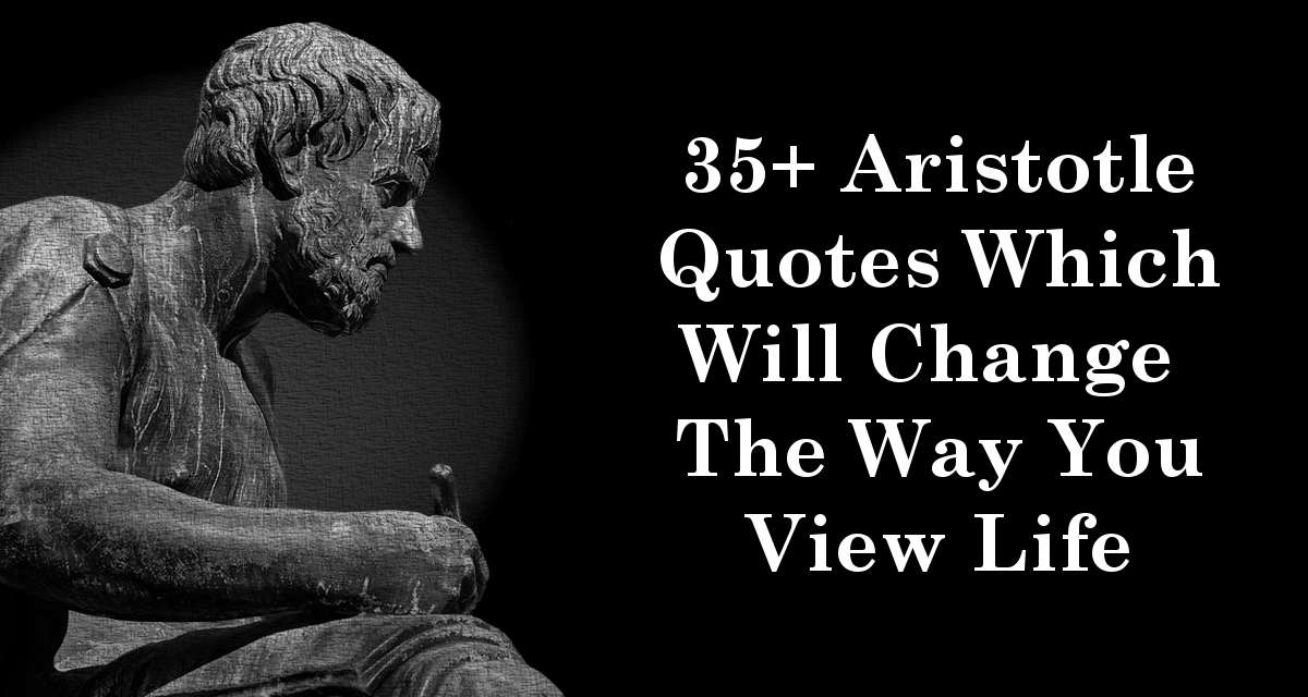 35+ Aristotle Quotes Which Will Change The Way You View Life