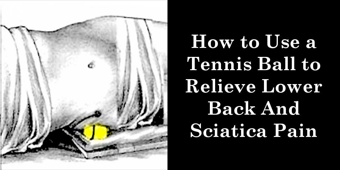 How to Use a Tennis Ball to Relieve Lower Back And Sciatica Pain