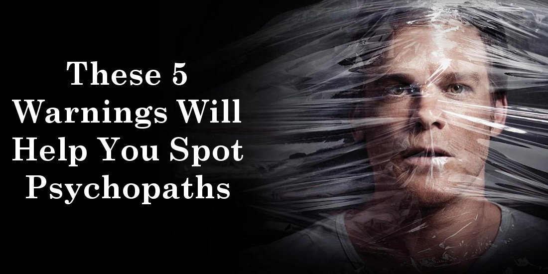 These 5 Warnings Will Help You Spot Psychopaths