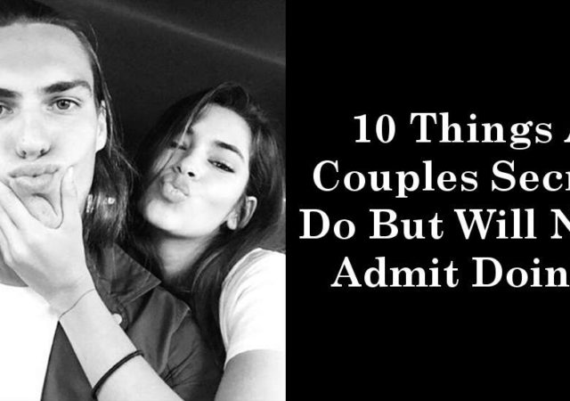 10 Things All Couples Secretly Do But Will Never Admit Doing It