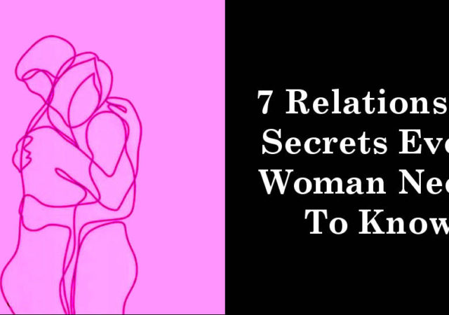 7 Relationship Secrets Every Woman Needs To Know