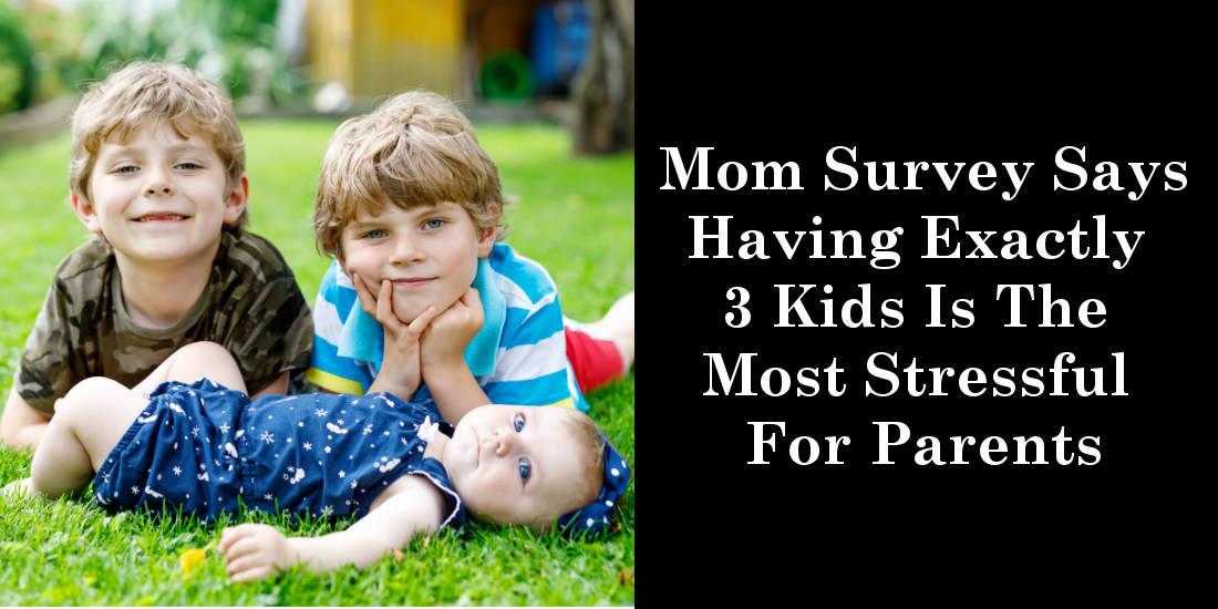 Mom Survey Says Having Exactly 3 Kids Is The Most Stressful For Parents