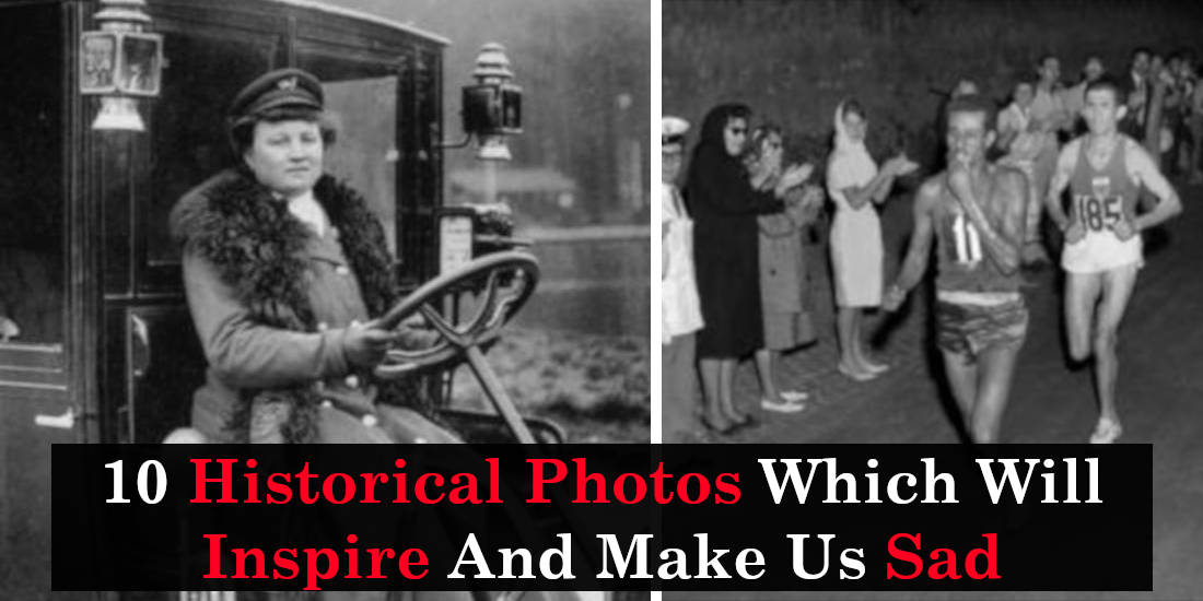 10 Historical Photos Which Will Inspire And Make Us Sad