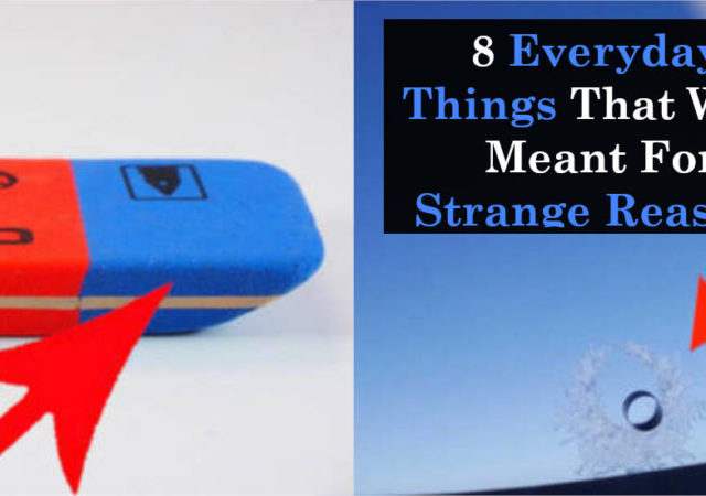 8 Everyday Things That Were Meant For Strange Reasons