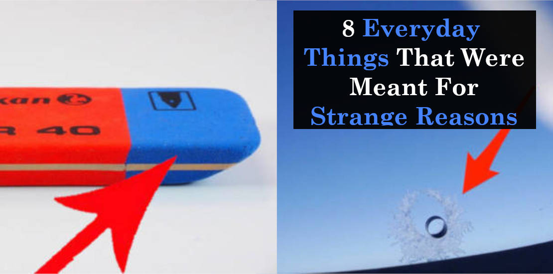 8 Everyday Things That Were Meant For Strange Reasons