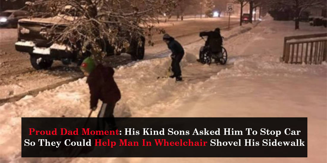 Proud Dad Moment His Kind Sons Asked Him To Stop Car So They Could Help Man In Wheelchair Shovel His Sidewalk