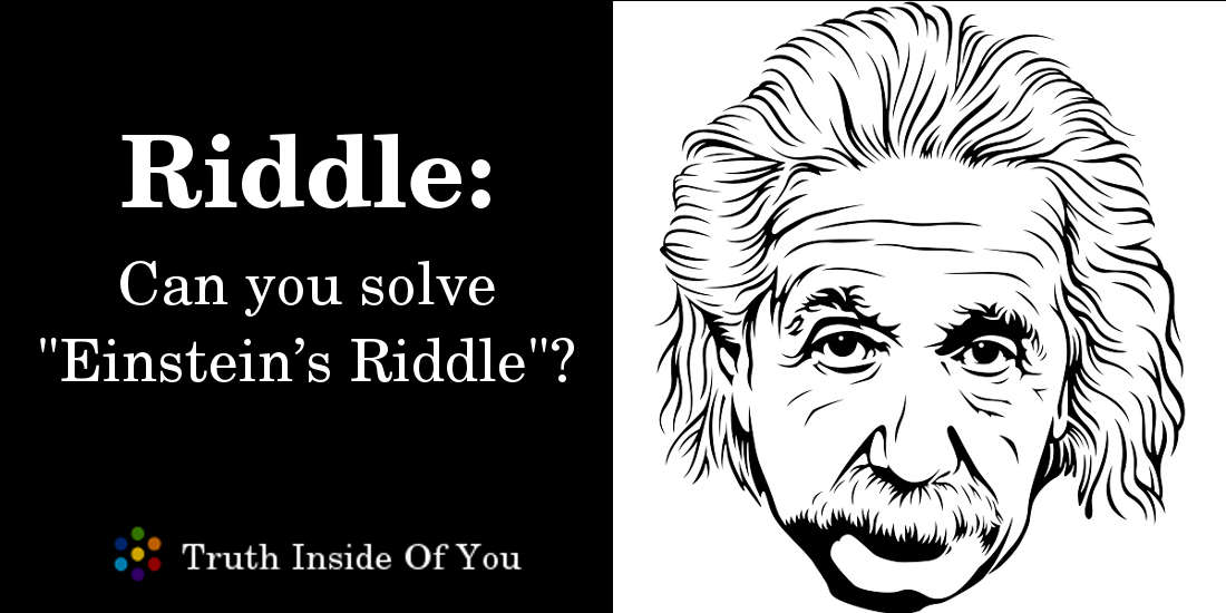 Can you solve "Einstein’s Riddle"?