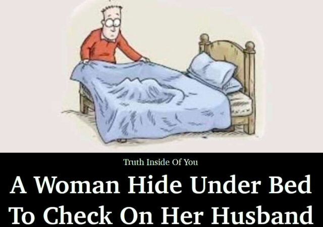 A Woman Hide Under Bed To Check On Her Husband