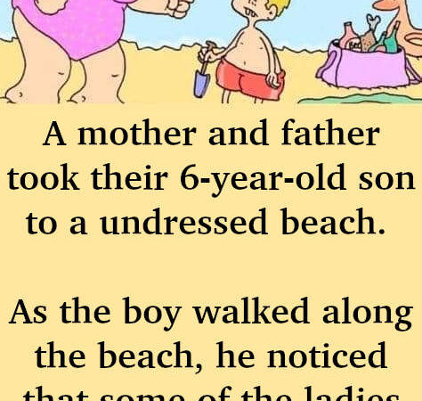 JOKE- A Mother And Father Took Their 6-year-old Son To An Undressed Beach